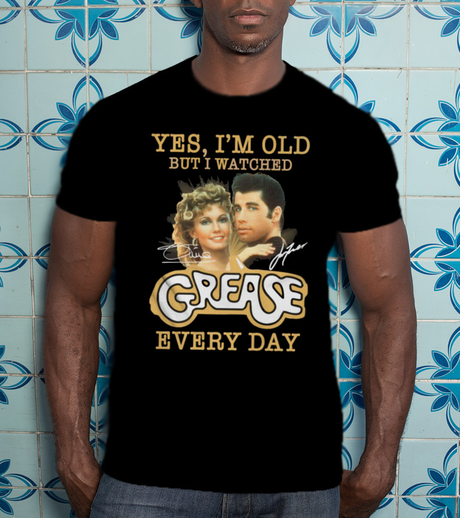 Yes I'm Old But I Watched Grease Every Day T-Shirt