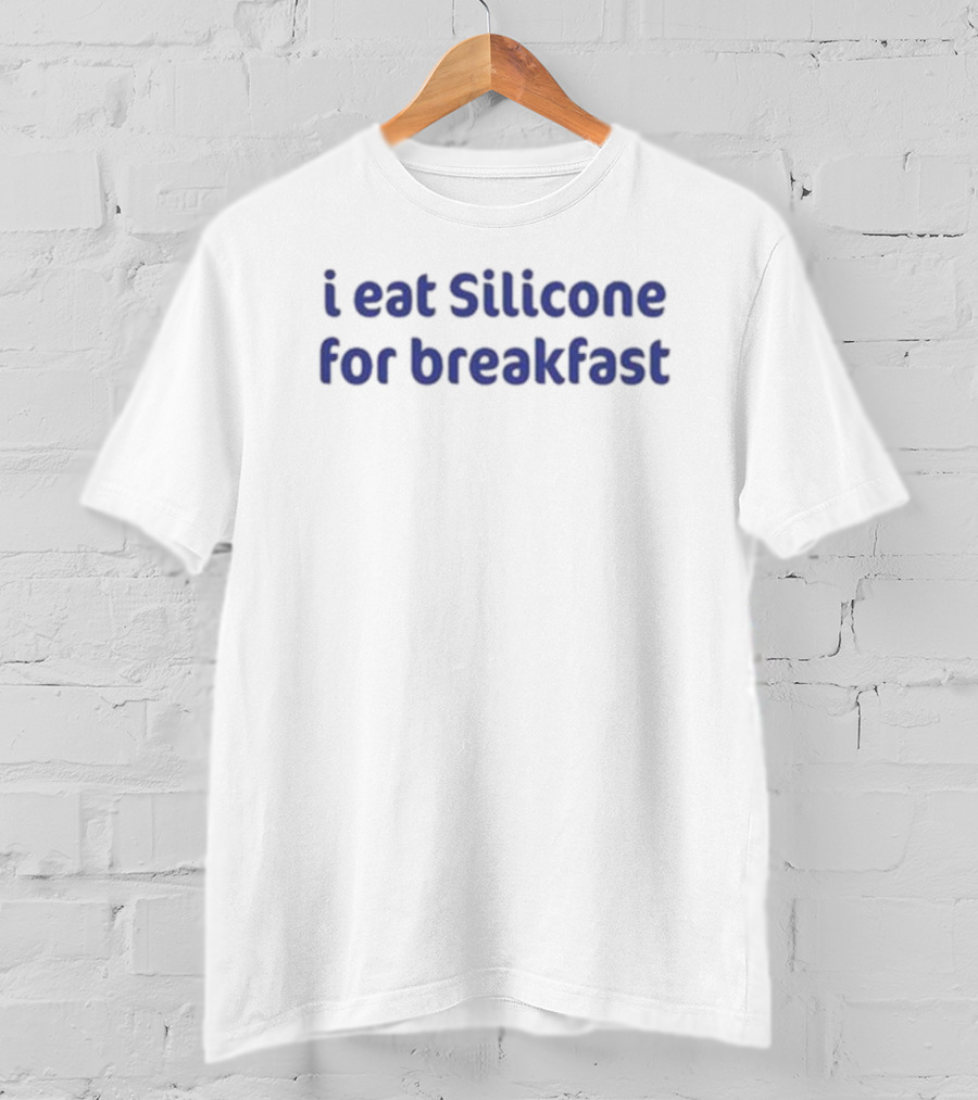 I Eat Silicone For Breakfast T-Shirt
