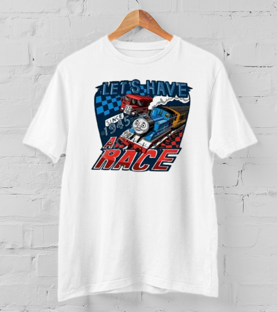 Let's Have A Race With Trains Since 1945 T-Shirt