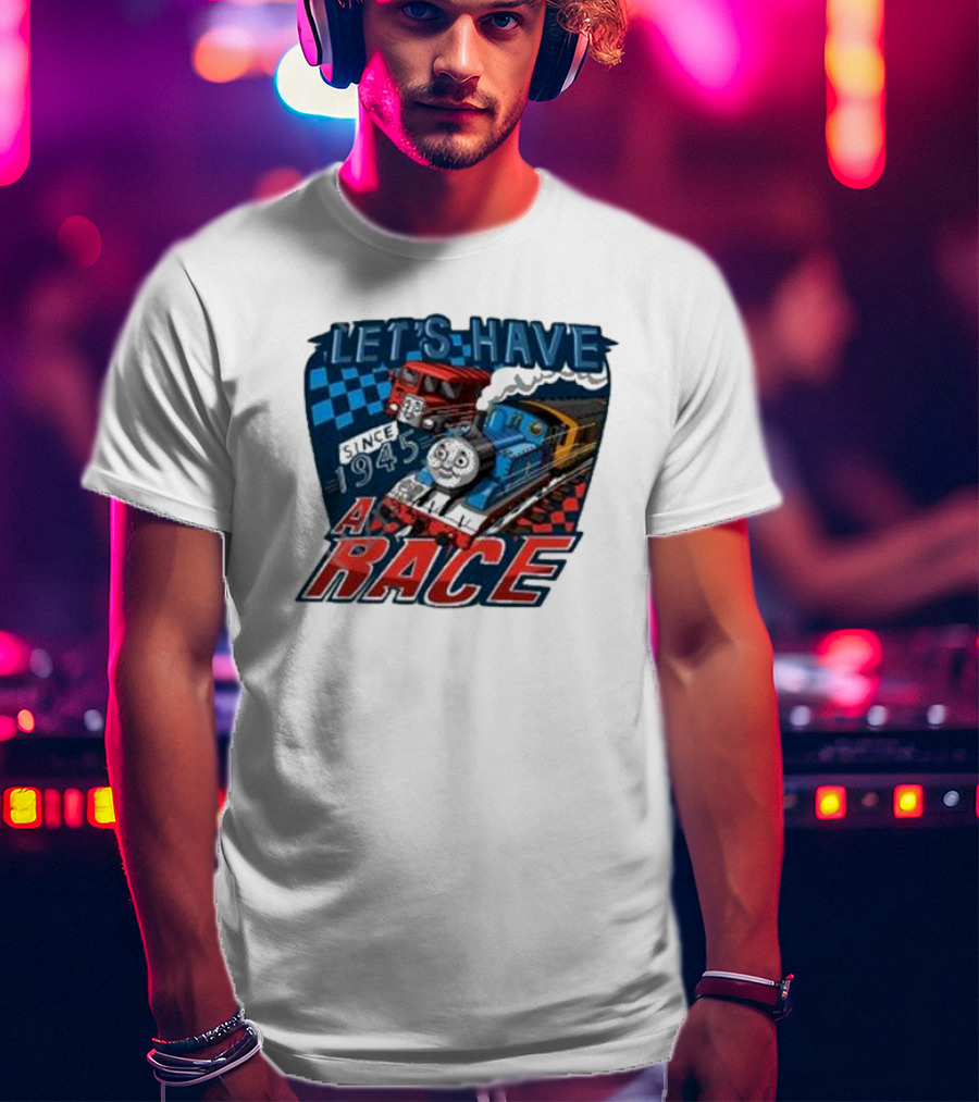 Let's Have A Race With Trains Since 1945 T-Shirt