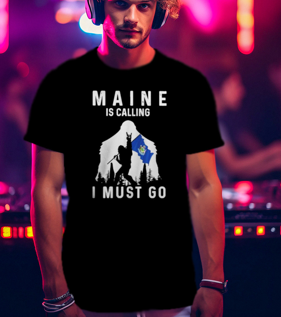 Maine Is Calling I Must Go Bigfoot Holding Maine Flag T-Shirt