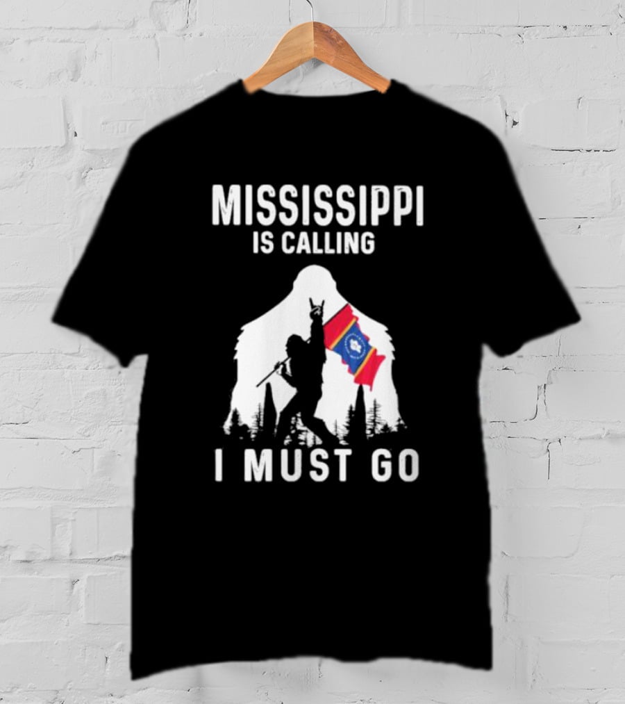 Mississippi Bigfoot Adventure With State Flag Calling I Must Go T-Shirt