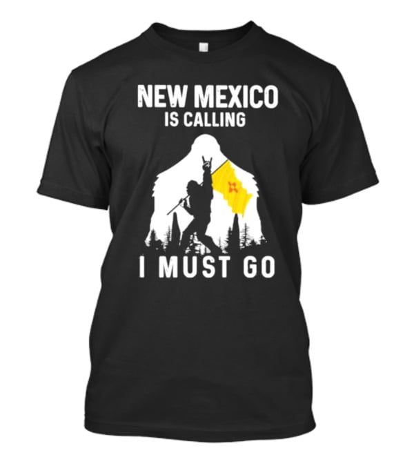 New Mexico Is Calling I Must Go Bigfoot Silhouette With Flag T-Shirt
