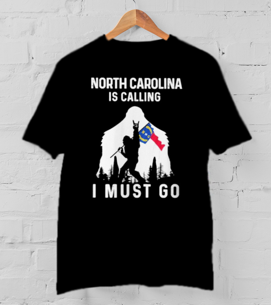 North Carolina Is Calling I Must Go Bigfoot NC Flag Adventure T-Shirt