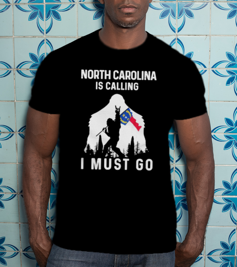 North Carolina Is Calling I Must Go Bigfoot NC Flag Adventure T-Shirt