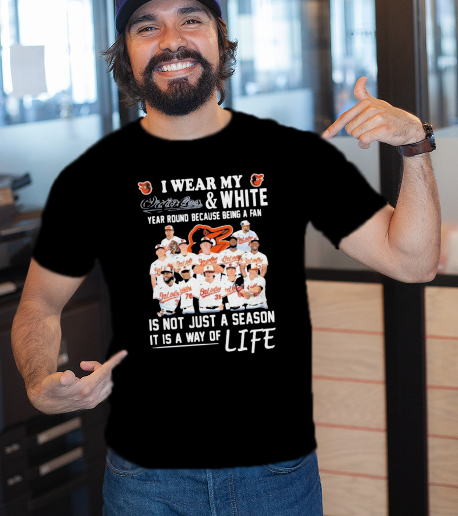 I Wear My Orioles And White Year Round Because Being A Fan Is Not Just A Season It Is A Way Of Life T-Shirt