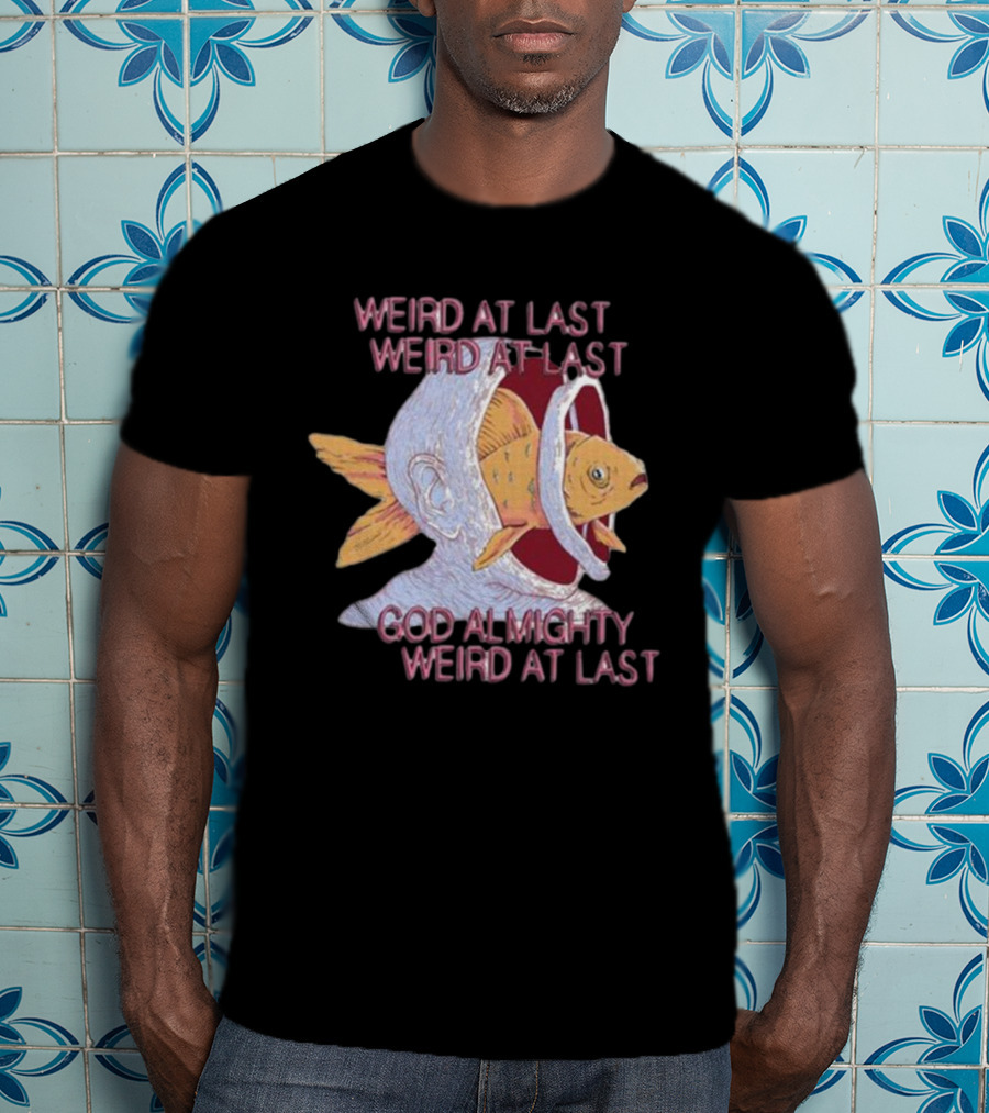 Weird At Last God Almighty Weird At Last Fish Inside Head T-Shirt