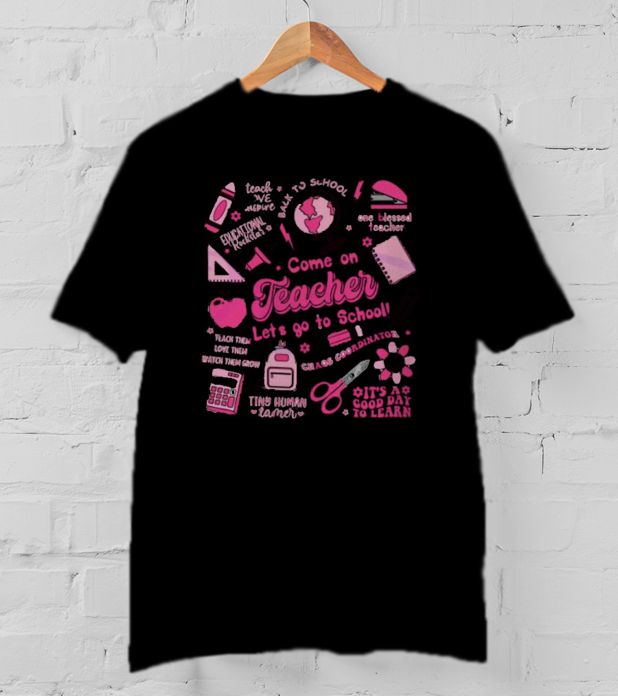 Come On Teacher Let's Go To School Back To School One Blessed Teacher Chaos Coordinator Tiny Human Tamer T-Shirt