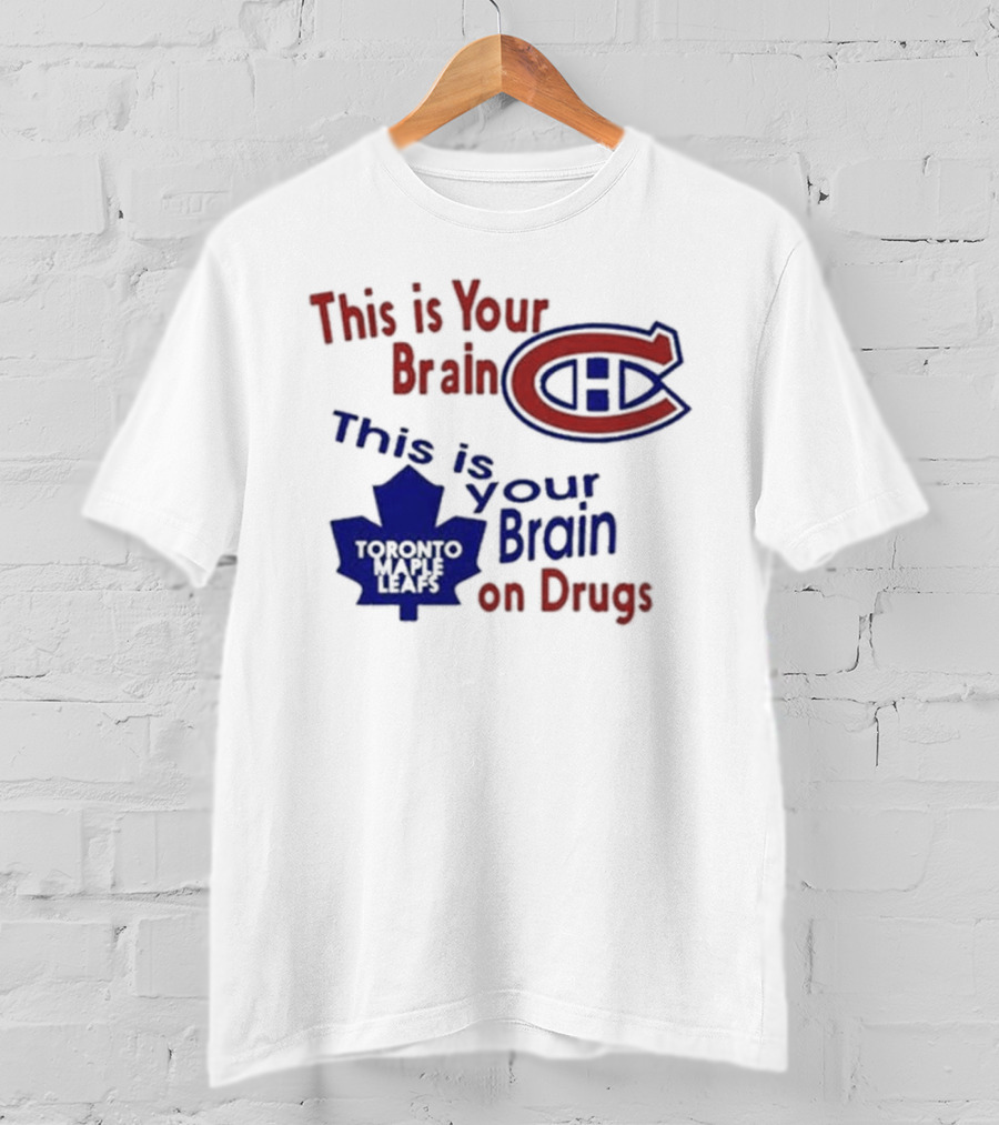 This Is Your Brain Montreal Canadiens Logo This Is Your Brain On Drugs Toronto Maple Leafs T-Shirt