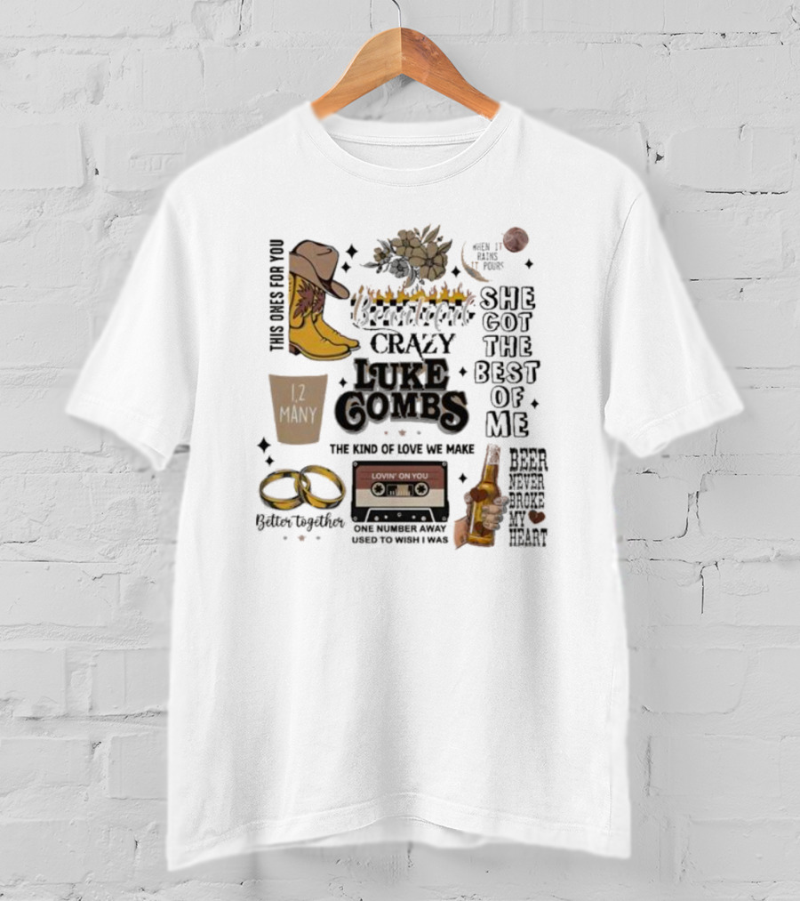 Luke Combs Crazy She Got The Best Of Me Better Together 12 Many Beer Never Broke My Heart T-Shirt