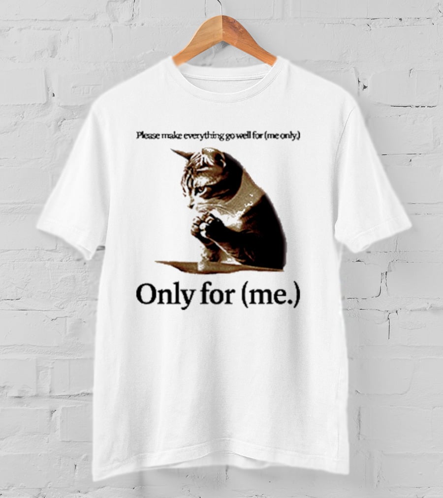 Please Make Everything Go Well For Me Only Praying Cat Only For Me T-Shirt
