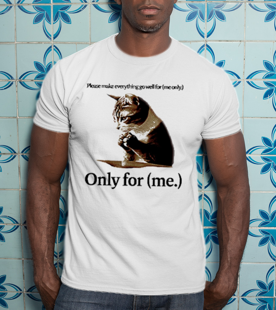 Please Make Everything Go Well For Me Only Praying Cat Only For Me T-Shirt