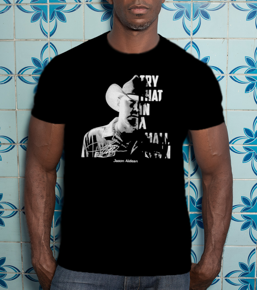 Try That In A Small Town Jason Aldean Face Signatures T-Shirt
