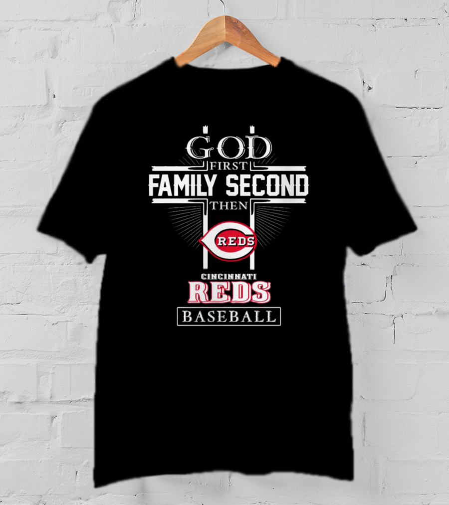 God First Family Second Then Cincinnati Reds Baseball T-Shirt
