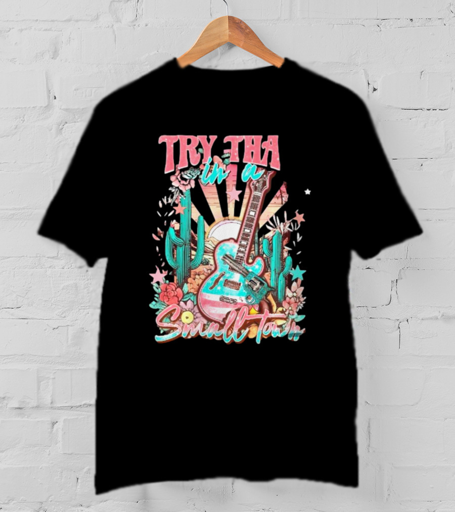 Try That In A Small Town Jason Aldean The Aldean Team Country Music Cactus Desert Guitar T-Shirt