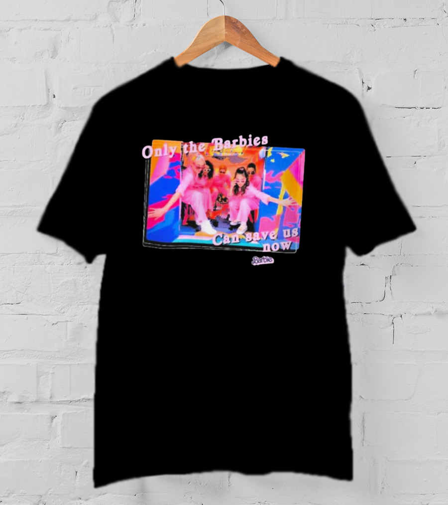 Only The Barbies Can Save Us Now Barbie The Movie Mattel Creations T-Shirt
