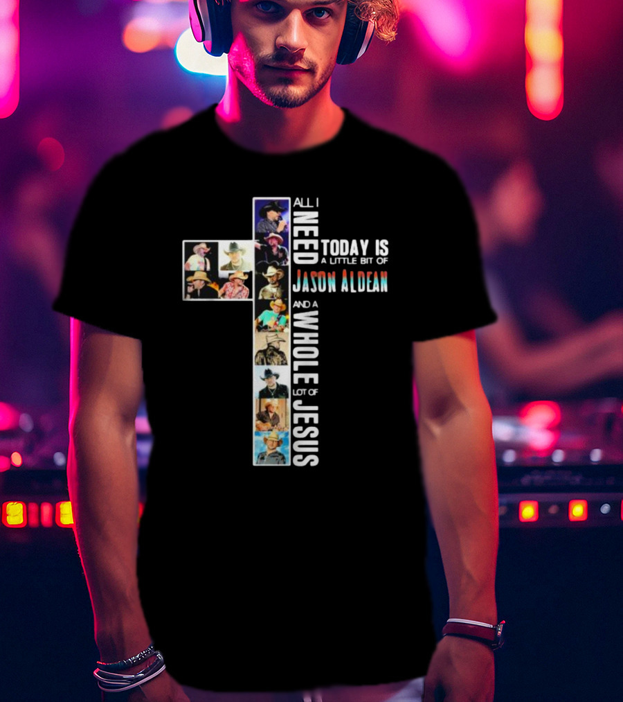 All I Need Today Is A Little Bit Of Jason Aldean And A Whole Lot Of Jesus Cross Shaped Photo Collage T-Shirt