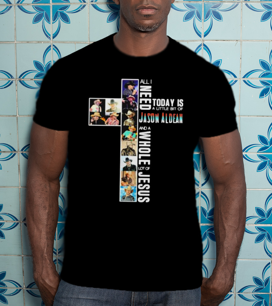 All I Need Today Is A Little Bit Of Jason Aldean And A Whole Lot Of Jesus Cross Shaped Photo Collage T-Shirt