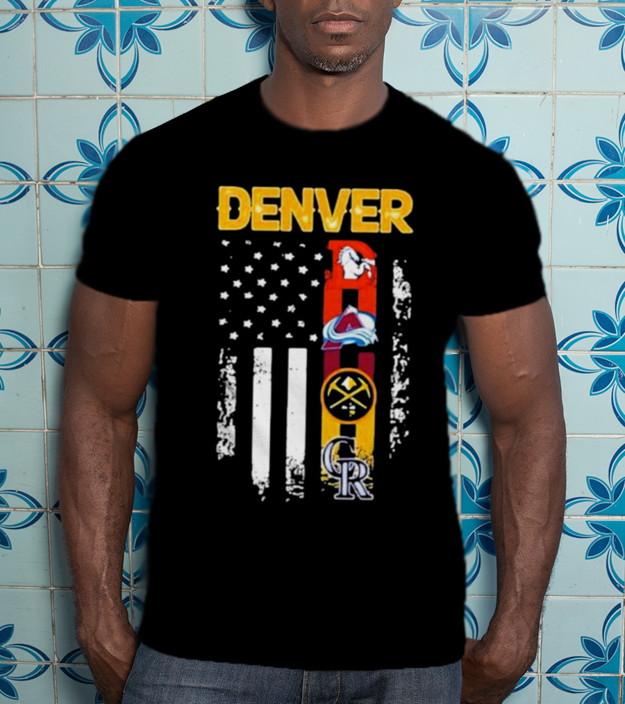 Denver Sports Teams Colorado Rockies Denver Nuggets Denver Broncos Colorado Avalanche USA Flag T-Shirt