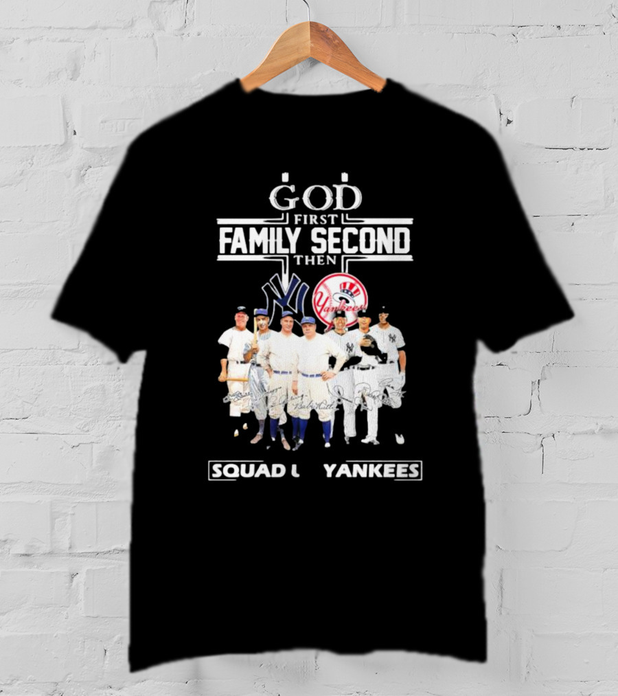 God First Family Second Then Squad Up Yankees Signatures T-Shirt