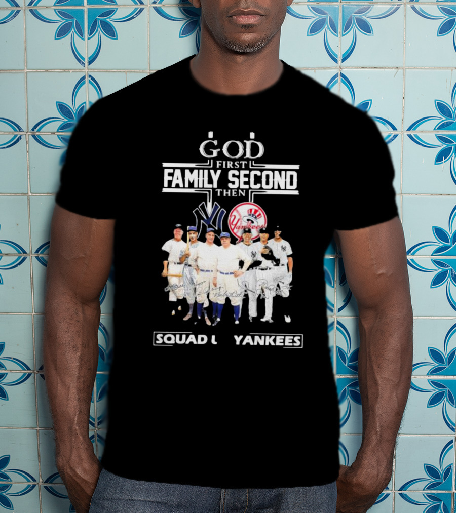 God First Family Second Then Squad Up Yankees Signatures T-Shirt