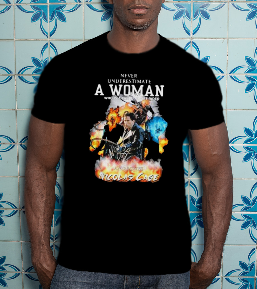 Never Underestimate A Woman Who Is A Fan Of Ghost Rider And Loves Nicolas Cage T-Shirt