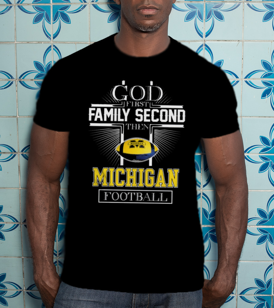 God First Family Second Then Michigan Football T-Shirt