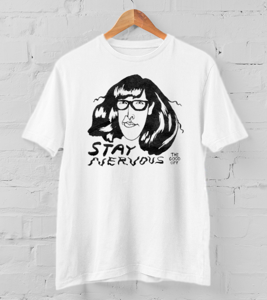 Stay Nervous The Good Copy T-Shirt