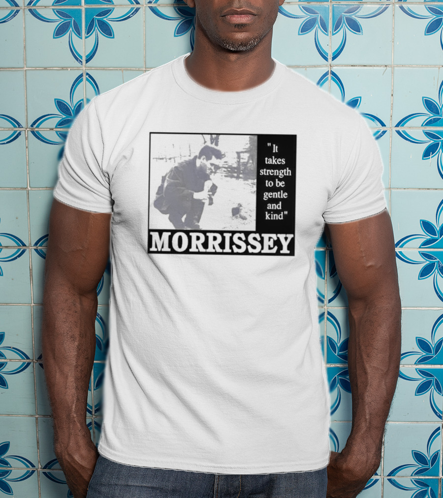 Morrissey It Takes Strength To Be Gentle And Kind T-Shirt