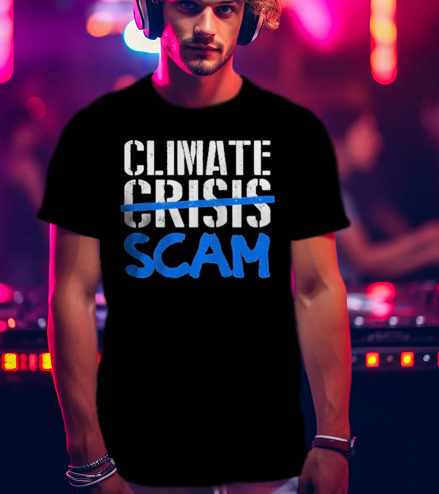 Climate Crisis Scam Controversy Text T-Shirt