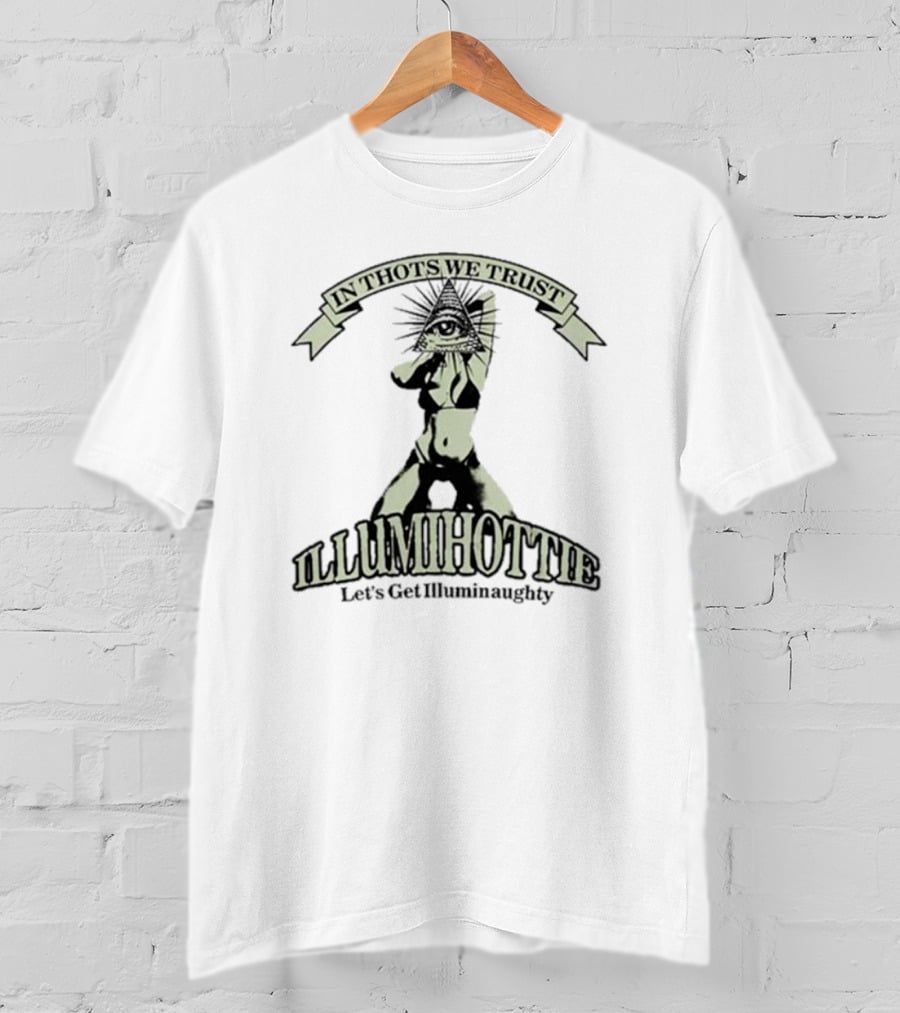 In Thots We Trust Illumihottie Let's Get Illuminaughty T-Shirt