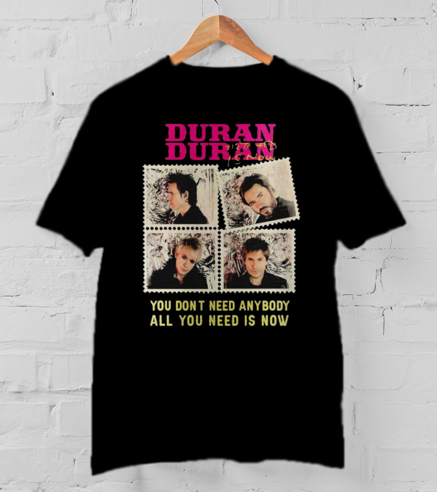 Duran Duran You Don’t Need Anybody All You Need Is Now Band Photo T-Shirt