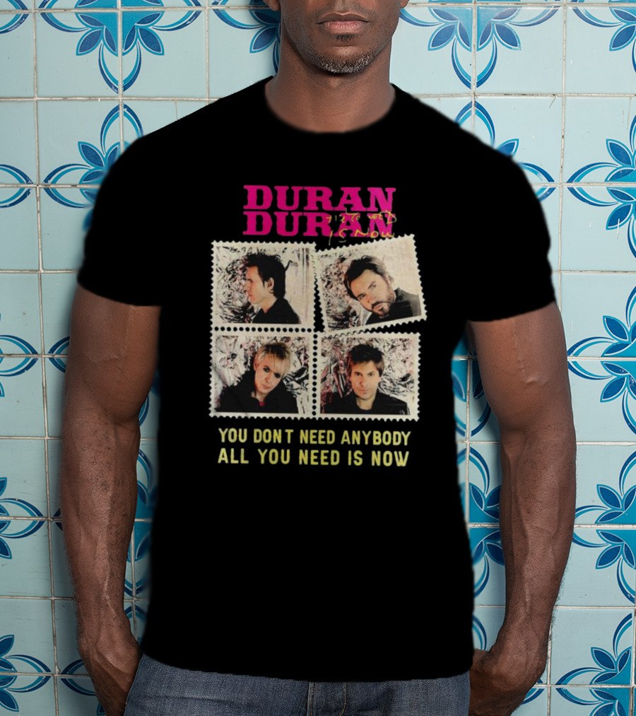 Duran Duran You Don’t Need Anybody All You Need Is Now Band Photo T-Shirt