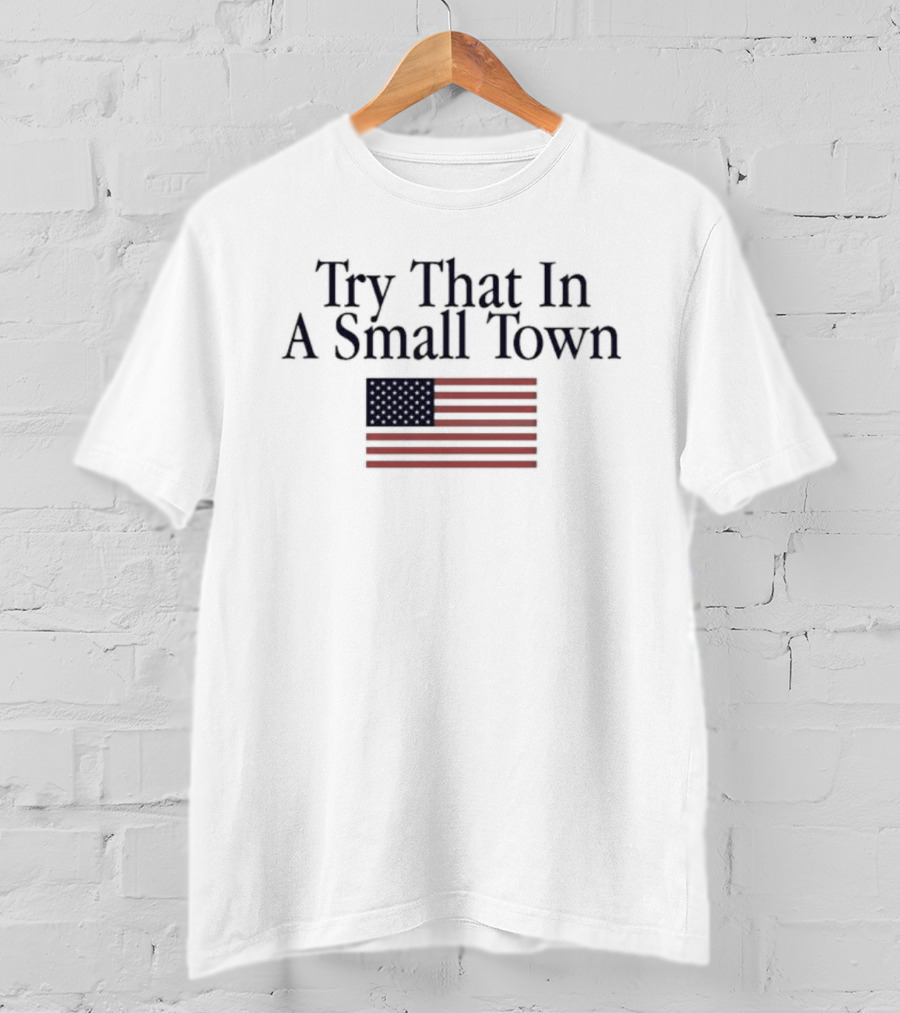 Try That In A Small Town OldRow American Flag T-Shirt