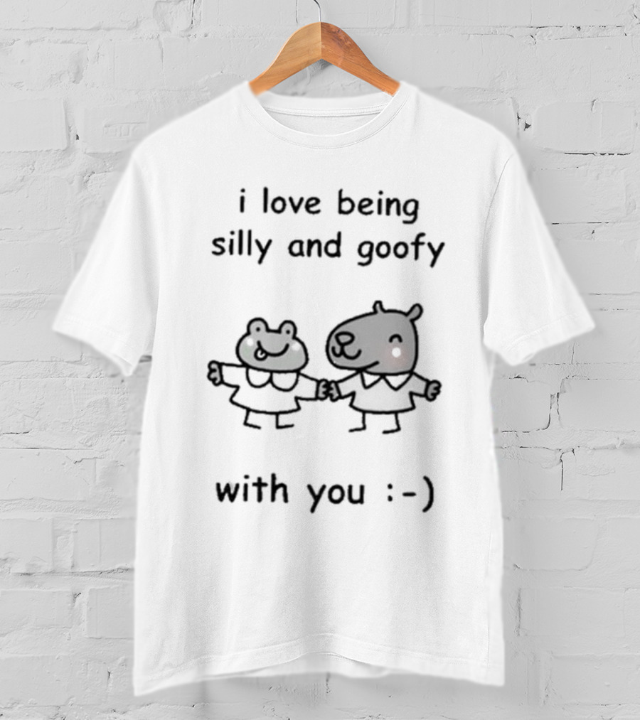 I Love Being Silly And Goofy With You Stinky Katie 😊 T-Shirt