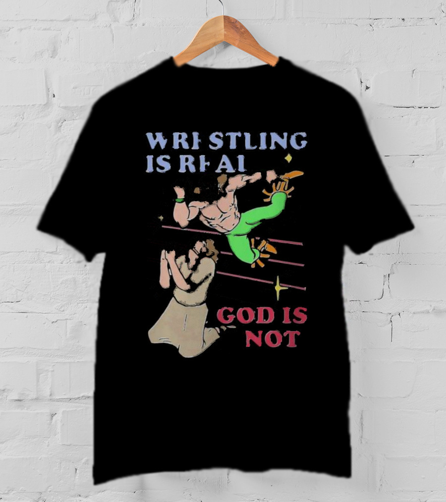 Wrestling Is Real God Is Not Wrestler Jumping Over Praying Man T-Shirt