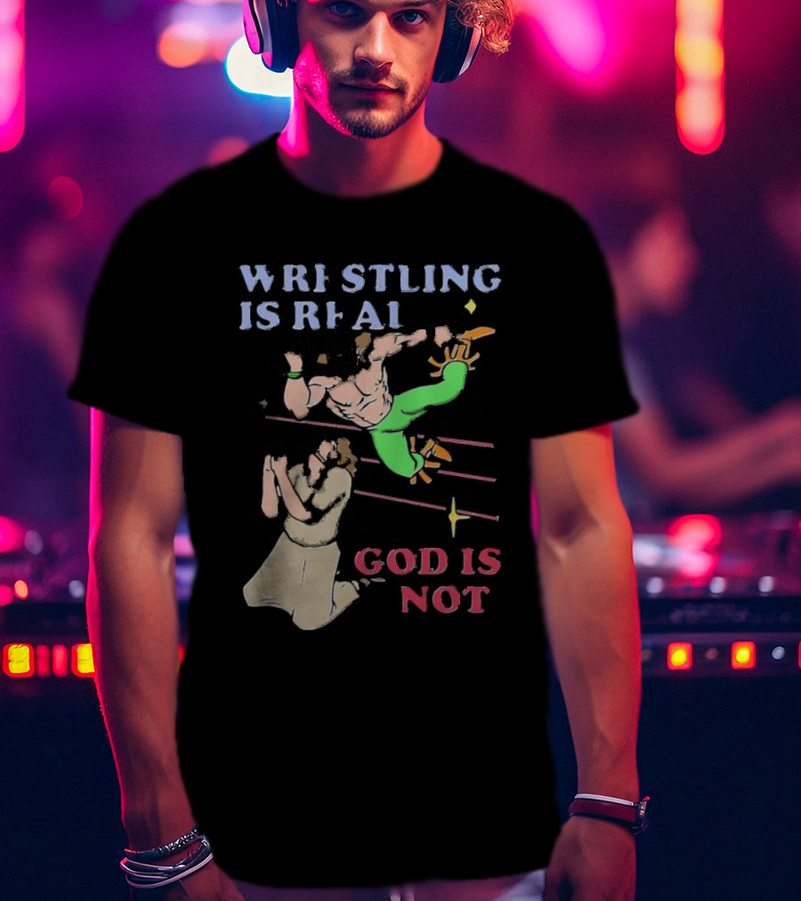 Wrestling Is Real God Is Not Wrestler Jumping Over Praying Man T-Shirt