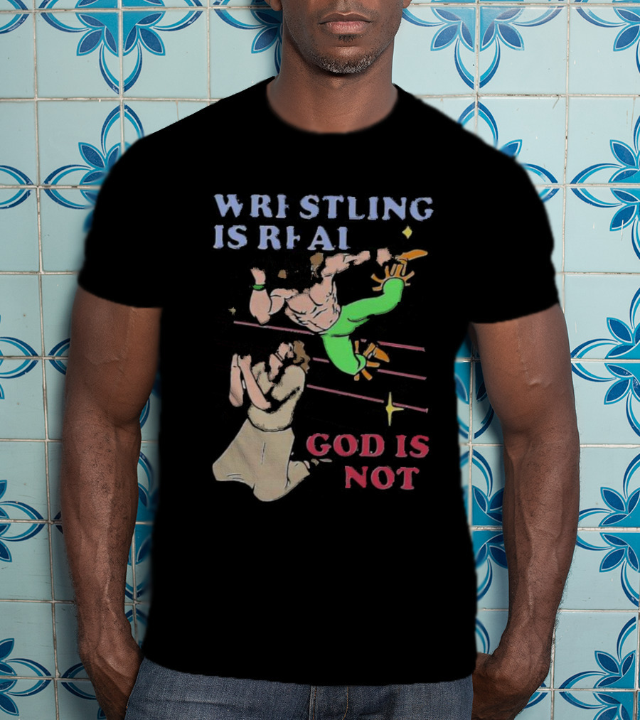 Wrestling Is Real God Is Not Wrestler Jumping Over Praying Man T-Shirt