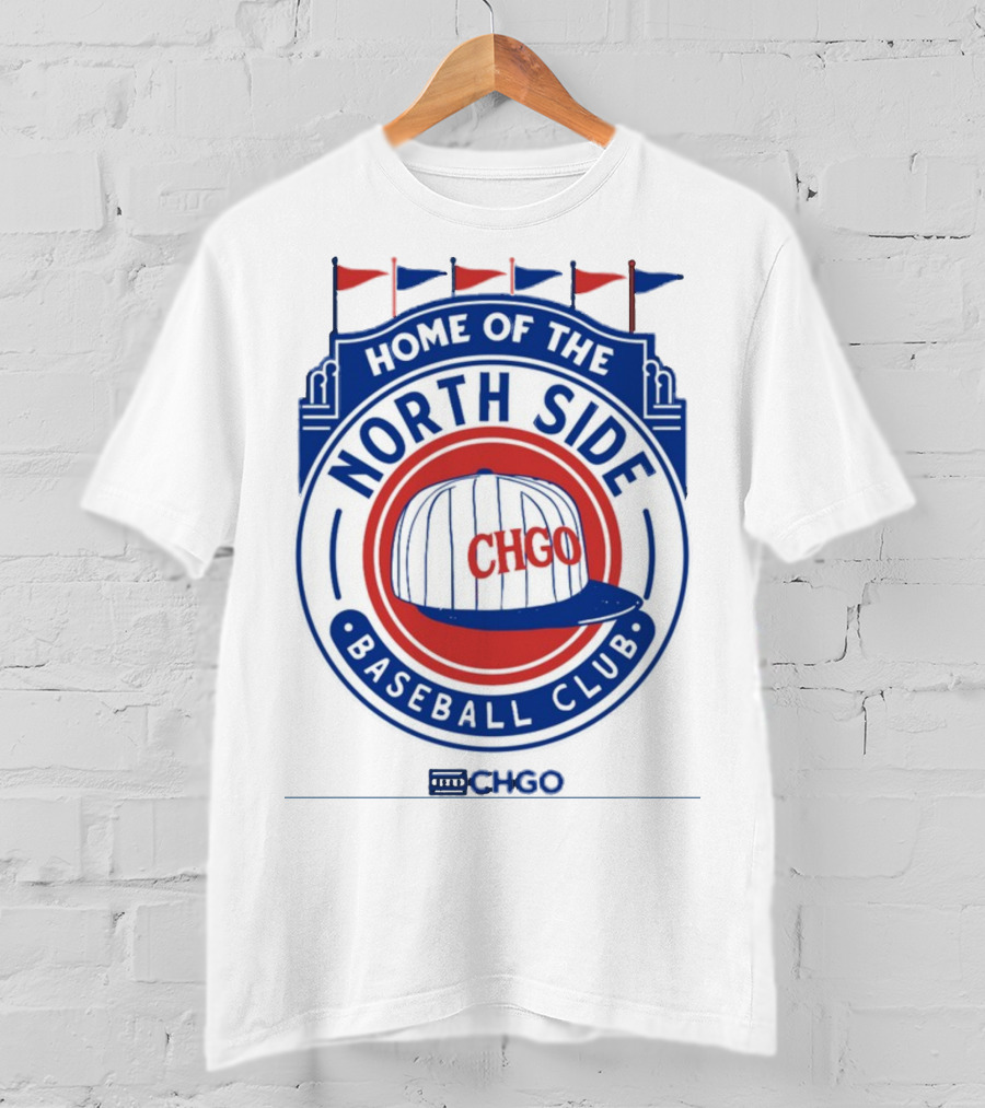 Home Of The North Side Baseball Club CHGO Logo Hat T-Shirt