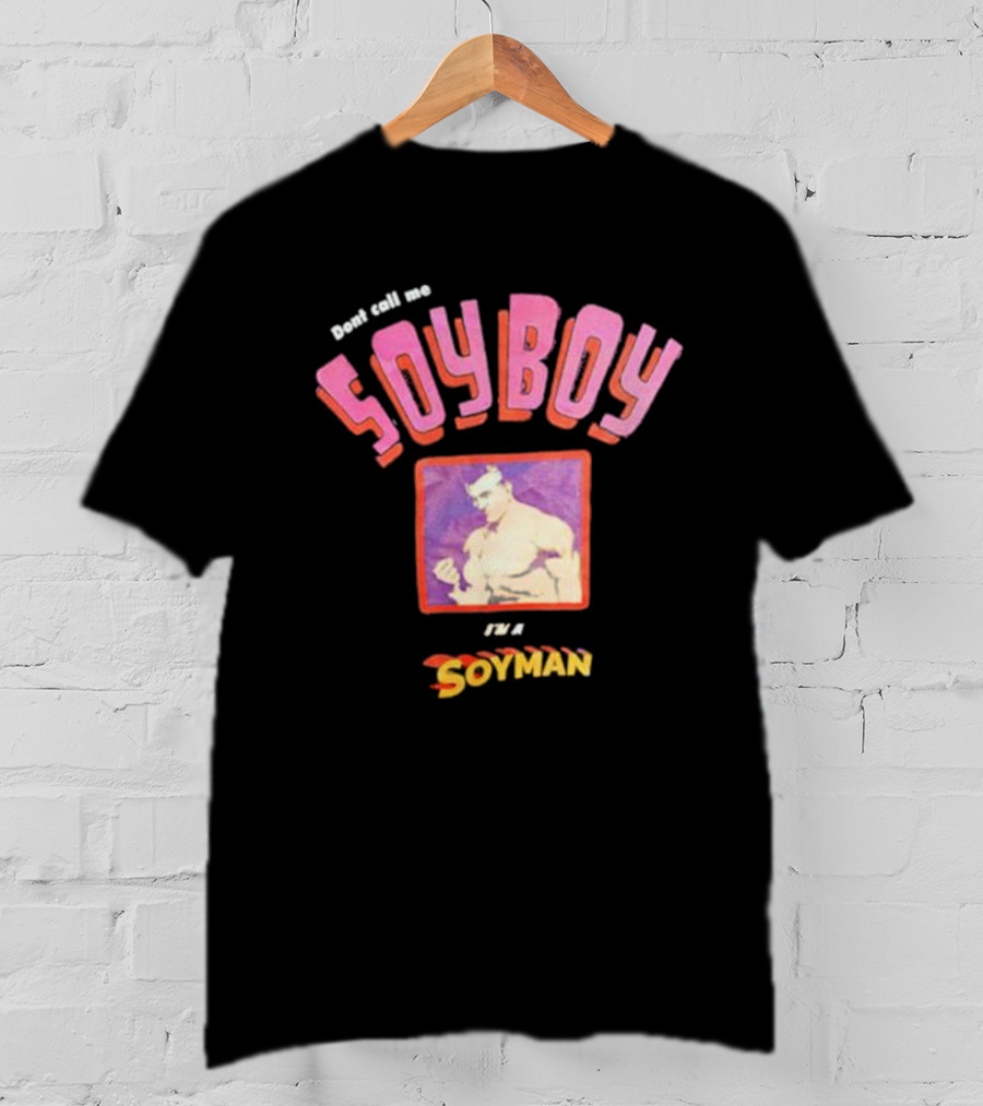 Dont Call Me Soyboy I'm A Soyman T-Shirt