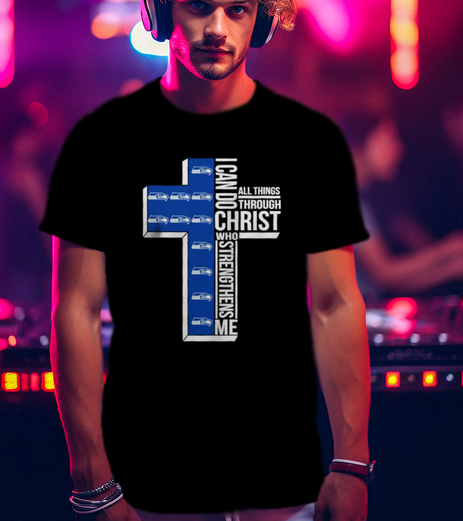 Seattle Seahawks I Can Do All Things Through Christ Who Strengthens Me Cross Christian T-Shirt