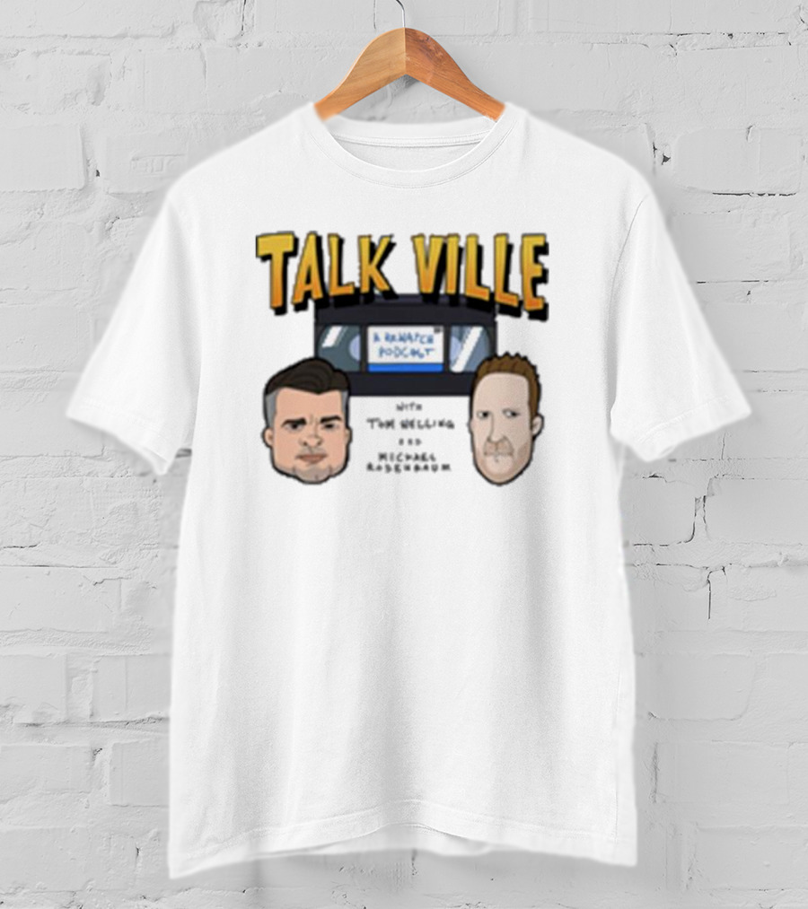 Talk Ville A Rewatch Podcast With Tom Welling Michael Rosenbaum T-Shirt