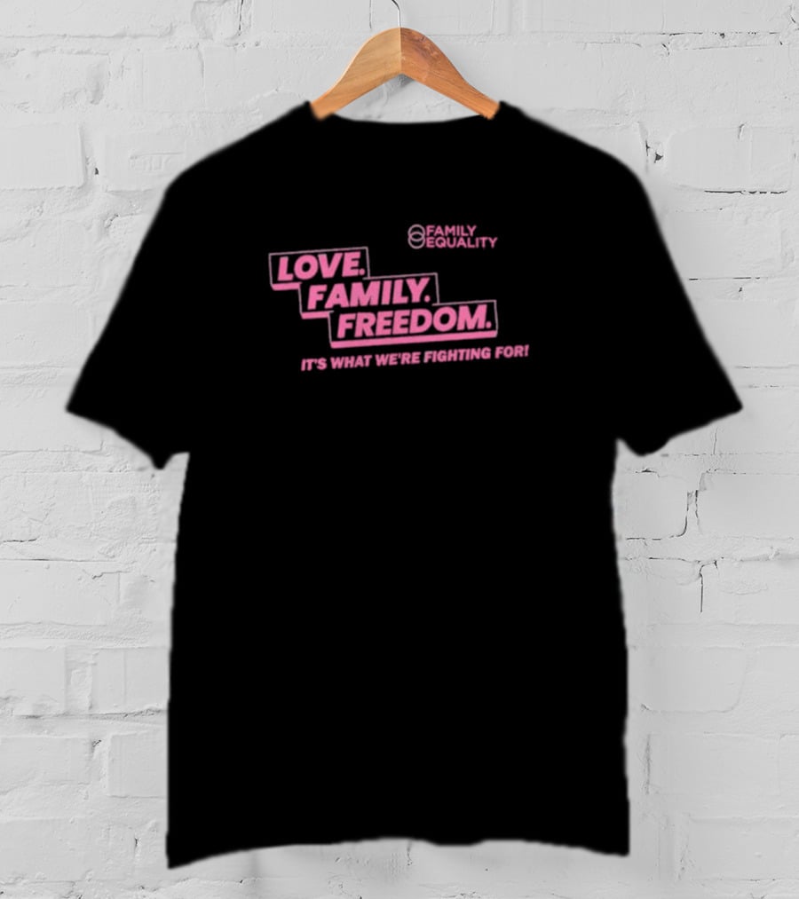 Family Equality Love Family Freedom It's What We're Fighting For T-Shirt