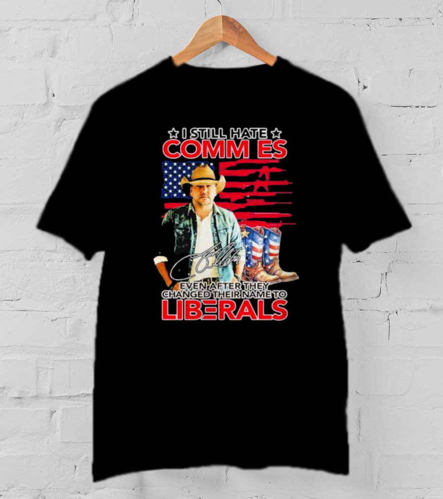 I Still Hate Commies Even After They Changed Their Name To Liberals Cowboy American Flag Boots T-Shirt