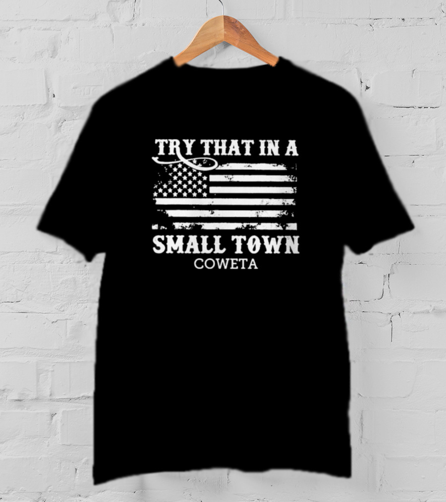 Try That In A Small Town Coweta American Flag T-Shirt