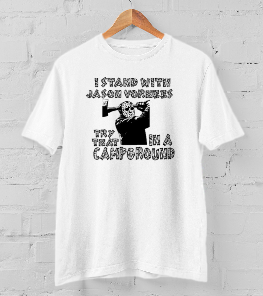 I Stand With Jason Vorhees Try That In A Campground Axe Mask T-Shirt