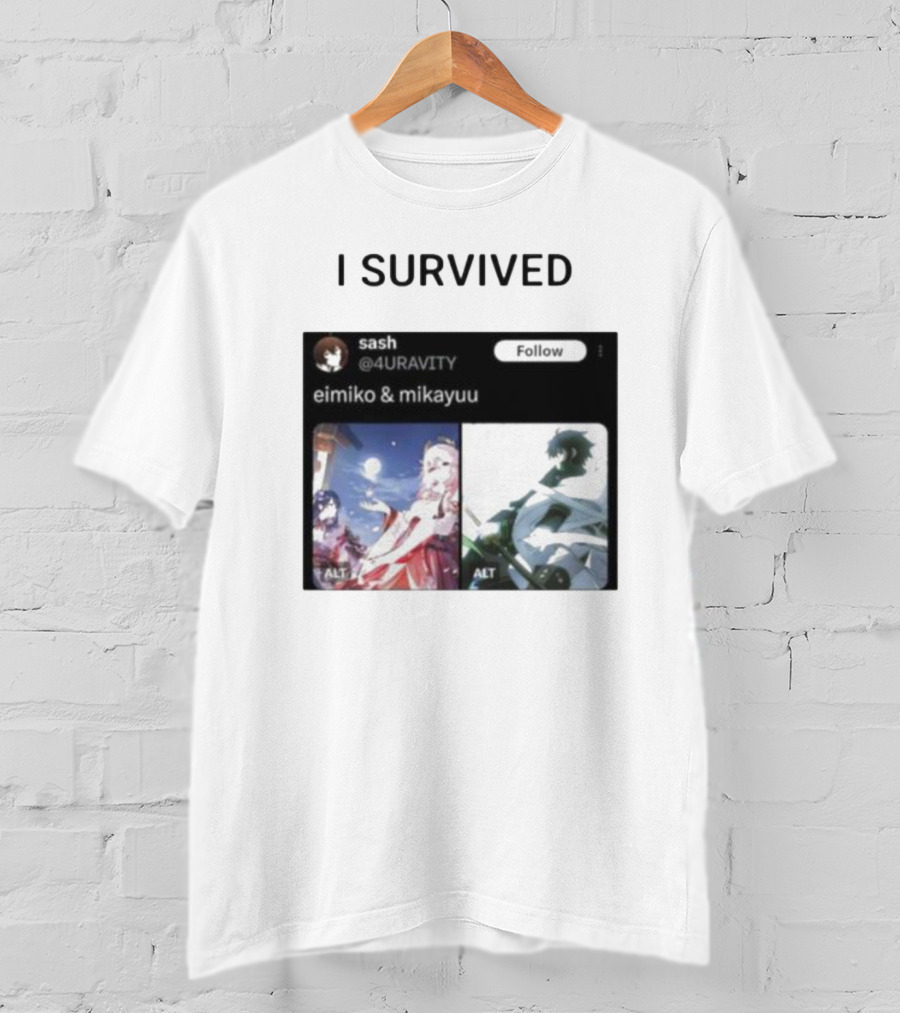 I Survived Eimiko And Mikayuu Follow Sash @4URAVITY T-Shirt