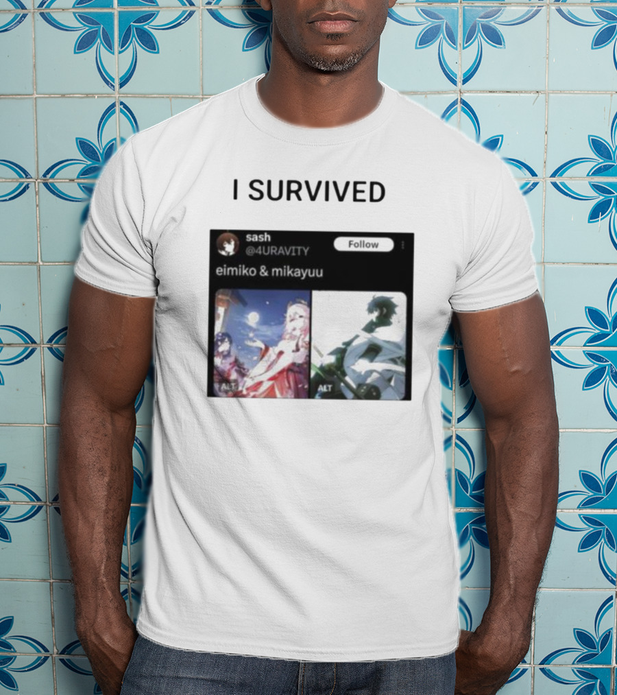 I Survived Eimiko And Mikayuu Follow Sash @4URAVITY T-Shirt