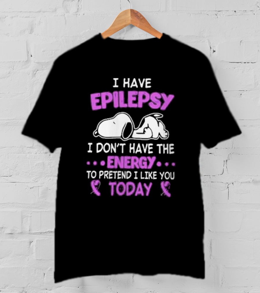 Snoopy I Have Epilepsy I Don’t Have The Energy To Pretend I Like You Today T-Shirt