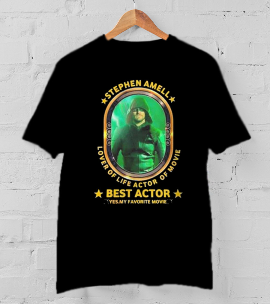 Stephen Amell Lover Of Life Actor Of Movie Best Actor Yes My Favorite Movie T-Shirt